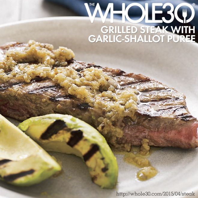 Recipe from the new Whole30 book: Grilled Steak with Garlic Shallot Puree