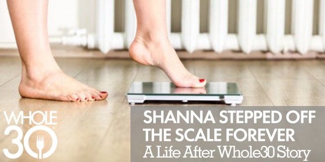 Stepping Off the Scale Forever: Shanna’s Life After Whole30 Story