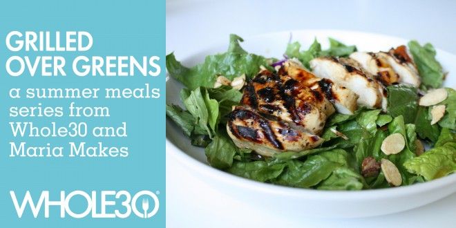 Whole30 Summer Meals (Part 2): Grilled Over Greens with Maria Makes