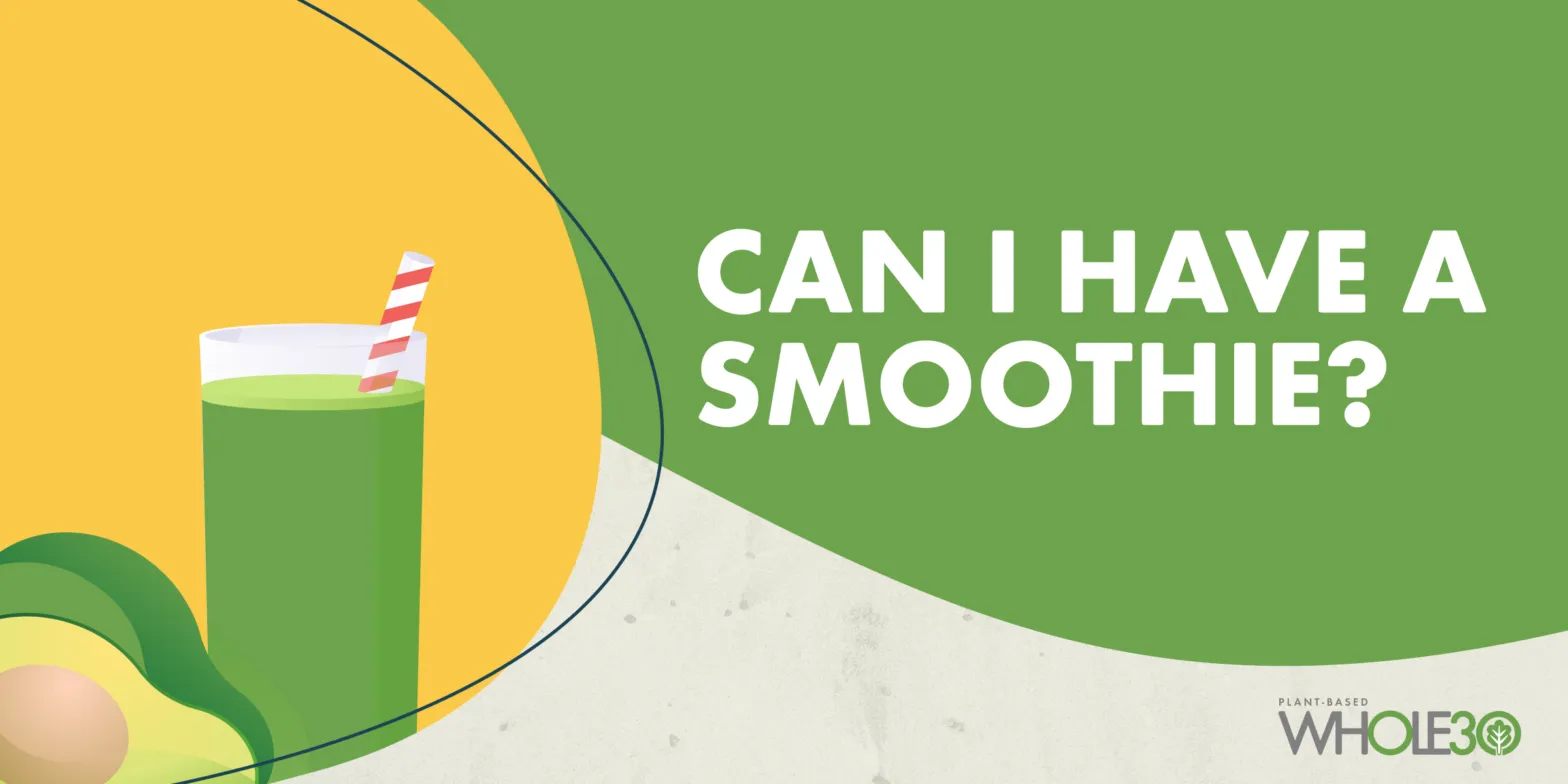 Can I Have A Smoothie during a Plant-Based Whole30?