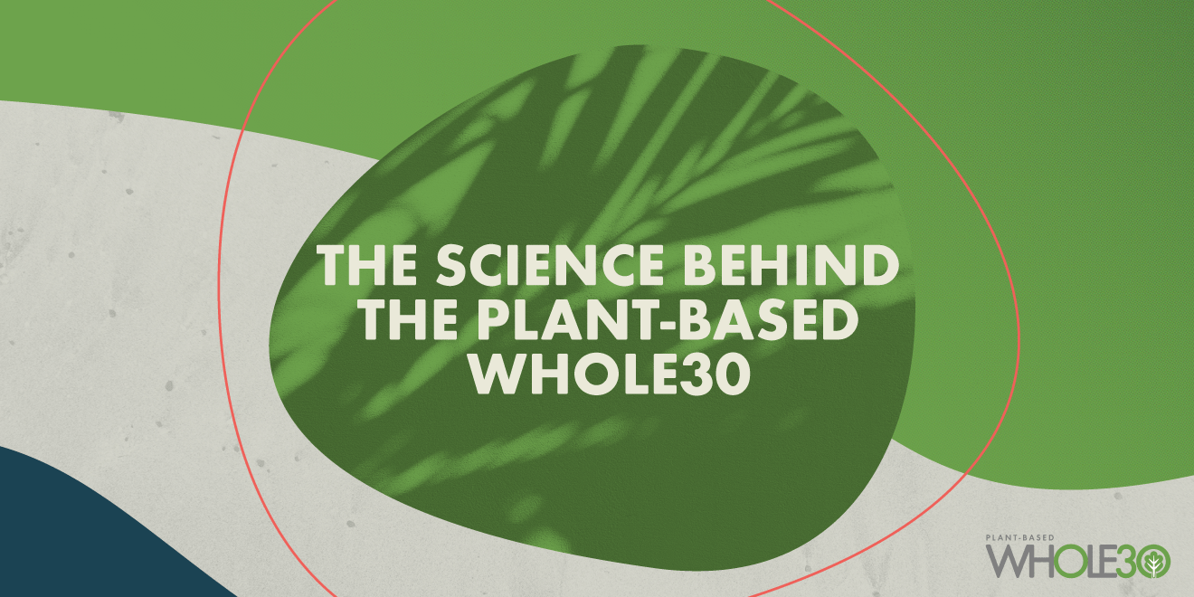 The Science Behind the Plant-Based Whole30