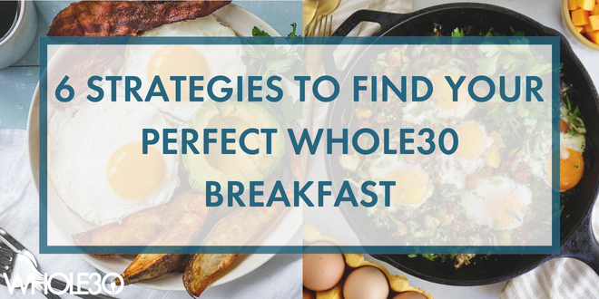 6 Strategies to Find Your Perfect Whole30 Breakfast
