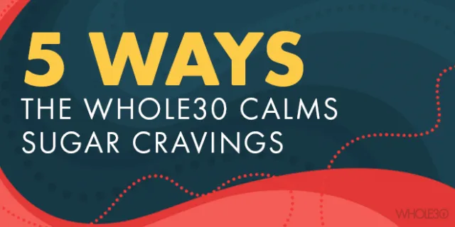 5 Way The Whole30 Calms Sugar Craings