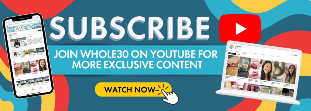 Subscribe to Whole30 on YouTube for more cooking tips, meal planning help, and more Whole30 related content. 