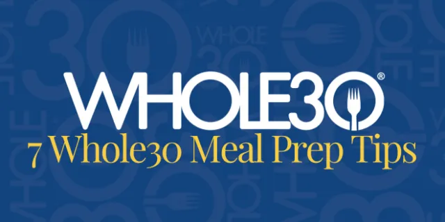 The 7 best Whole30 meal prep tips