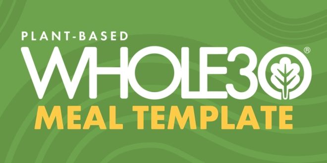 Plant-Based Whole30 Meal Template Part 1