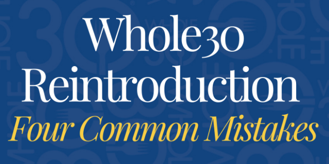 Whole30 Reintroduction: Four Common Mistakes