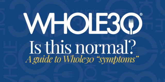 Is this normal? A guide to Whole30 "symptoms".