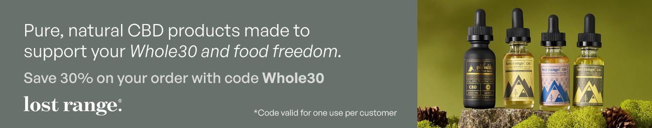 lost range CBD products to support your Whole30 and food freedom—Save 30% on your order with code Whole30.
