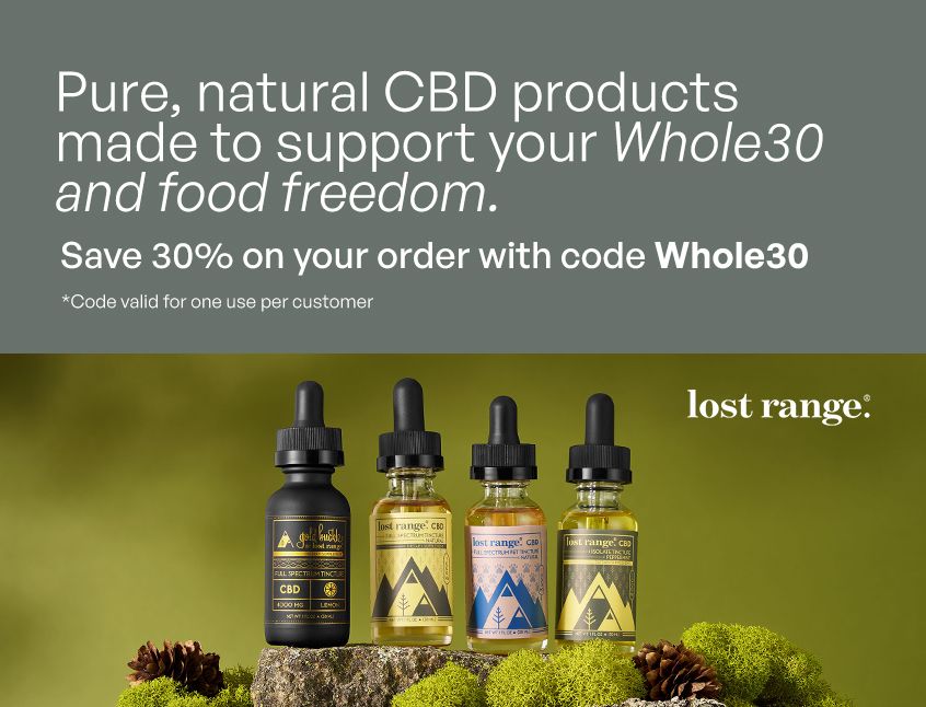 lost range CBD products to support your Whole30 and food freedom—Save 30% on your order with code Whole30.