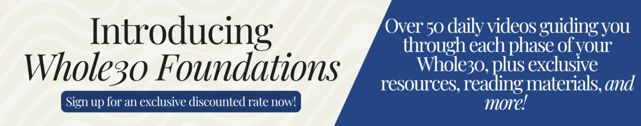 Introducing the new Whole30 Foundations. Over 50 videos to guide you through your Whole30