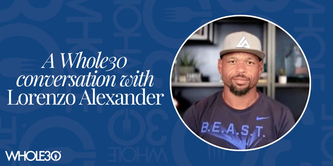 A Whole30 conversation with Lorenzo Alexander