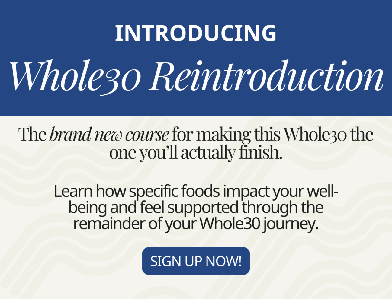 Sign up now for the brand new Whole30 Reintroduction course and learn how specific foods impact your well-being.